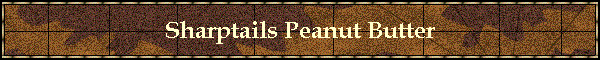 Sharptails Peanut Butter