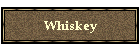 Whiskey